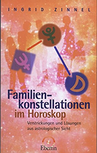  - Familienkonstellationen im Horoskop: Verstrickungen und Lösungen aus astrologischer Sicht (Standardwerke der Astrologie)