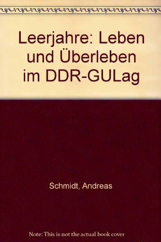 Schmidt, Andreas - Leerjahre. Leben und Überleben im DDR-Gulag