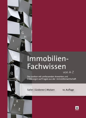 - Immobilien-Fachwissen von A-Z. Das Lexikon mit umfassenden Antworten auf Fragen aus der Immobilienwirtschaft