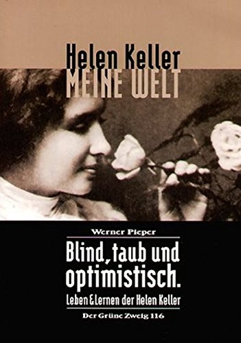 - Meine Welt: Blind, taub und optimistisch. Leben und Lernen der Helen Keller