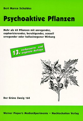 Schuldes, Bert Marco - Psychoaktive Pflanzen: Mehr als 65 Pflanzen mit anregender, euphorisierender, beruhigender, sexuell erregender oder halluzinogener Wirkung