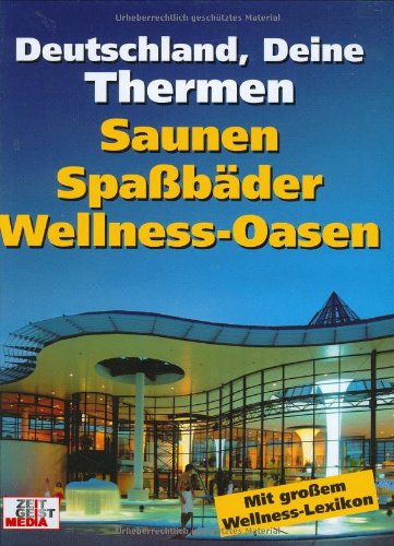 - Deutschland, Deine Thermen: Saunen, Spaßbäder, Wellnessoasen