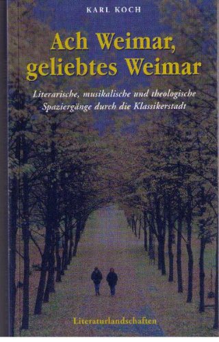 - Ach Weimar, geliebtes Weimar - Literarische, musikalische und theologische Spaziergänge durch die Klassikerstadt.