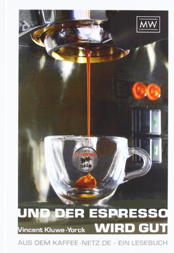 - Und der Espresso wird gut: Aus dem Kaffee-Netz.de - ein Lesebuch