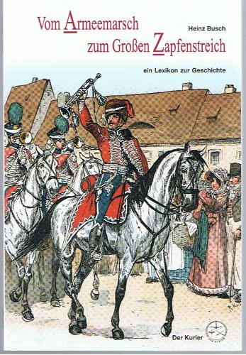 - Vom Armeemarsch zum Großen Zapfenstreich. Ein Lexikon zur Geschichte der deutschen Militärmusik