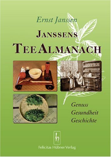 - Janssens Tee Almanach: Genuss - Gesundheit - Geschichte