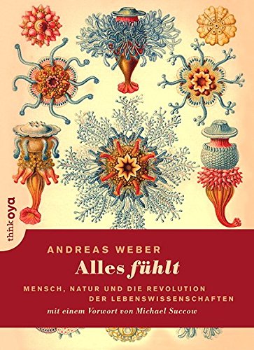 - Alles fühlt: Mensch, Natur und die Revolution der Lebenswissenschaften