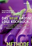  - Das große LOGI Kochbuch. 120 raffinierte Rezepte zur Ernährungsrevolution von D. Nicolai Worm.