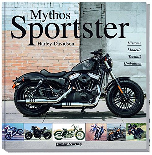  - Harley-Davidson „Mythos Sportster“: Historie, Modelle, Technik, Umbauten
