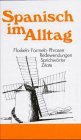 - Spanisch im Alltag: Alphabetisch geordnetes Nachschlagewerk von spanischen Sentenzen, Sprichwörtern, Phrasen, Floskeln, Redewendungen, Zitaten und ... 1700 Stichwörtern aus allen Lebensbereichen