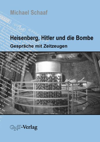  - Heisenberg, Hitler und die Bombe. Gespraeche mit Zeitzeugen.