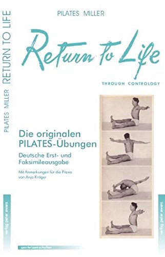  - Return to Life through Contrology (Reprint): Neues Leben durch Contrology. Deutsche Erstausgabe und Facsimile der amerikanischen Ausgabe von 1945