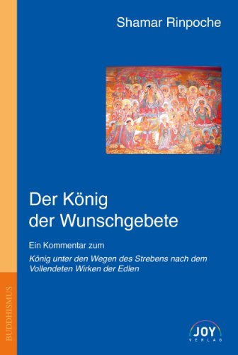 - Der König der Wunschgebete: Ein Kommentar zum Samantabhadra-Wunschgebet
