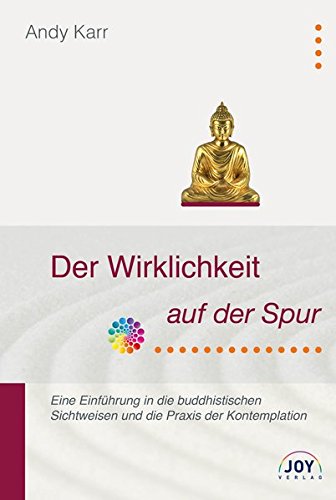 Karr, Andy - Der Wirklichkeit auf der Spur - Eine Einführung in die buddhistischen Sichtweisen und die Praxis der Kontemplation
