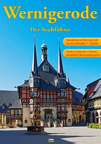 - Wernigerode: Ein Führer durch die bunte Stadt am Harz