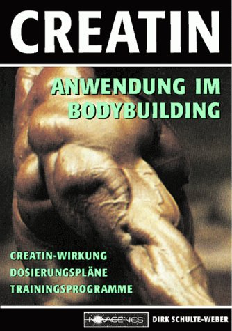  - Creatin: Anwendung im Bodybuilding. Creatin-Wirkung. Dosierungspläne. Trainingsprogramme
