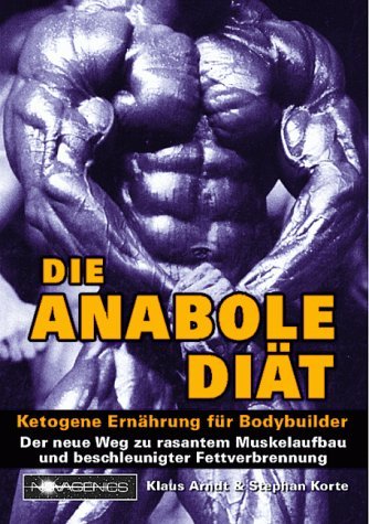  - Die Anabole Diät: Ketogene Ernährung für Bodybuilder