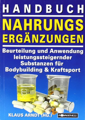 - Handbuch Nahrungsergänzungen: Beurteilung und Anwendung leistungssteigernder Substanzen für Bodybuilding und Kraftsport