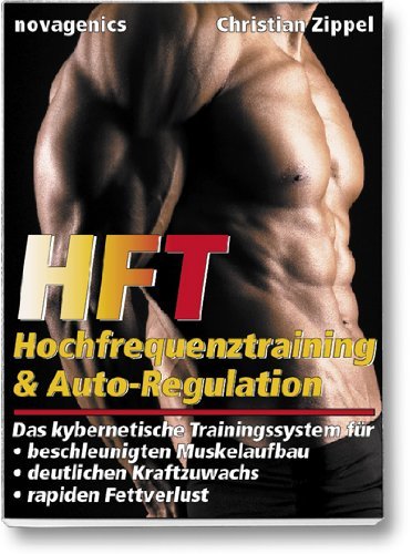 - HFT - Hochfrequenztraining & Auto-Regulation: Das kybernetische Trainingssystem für beschleunigten Muskelaufbau, deutlichen Kraftzuwachs, rapiden Fettverlust