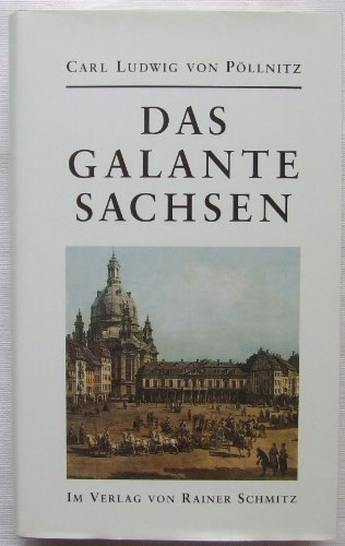 von Pöllnitz, Carl Ludwig - Das galante Sachsen