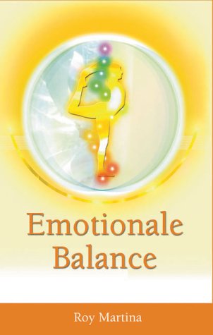 Martina, Roy - Emotionale Balance. Von Schwerarbeit zu Mühelosigkeit. Der Weg zu innerem Frieden und Heilung