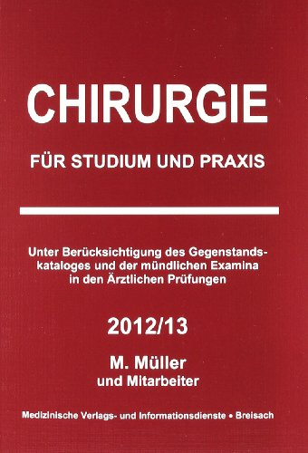 - Chirurgie für Studium und Praxis 2012/13: Unter Berücksichtigung des Gegenstandskataloges und der mündlichen Examina in den Ärztlichen Prüfungen