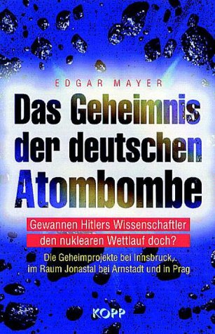  - Das Geheimnis der deutschen Atombombe - Gewannen Hitlers Wissenschaftler den nuklearen Wettlauf doch?. Die Geheimprojekte bei Innsbruck, im Raum Jonastal bei Arnstadt und in Prag