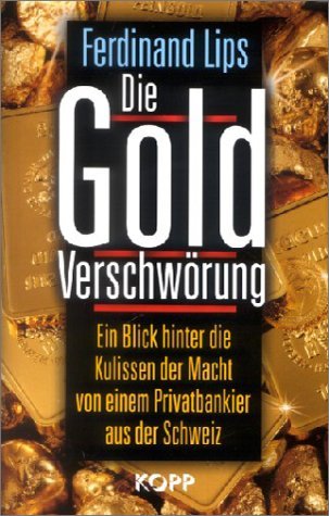  - Die Gold Verschwörung. Ein Blick hinter die Kulissen der Macht von einem Privatbankier aus der Schweiz