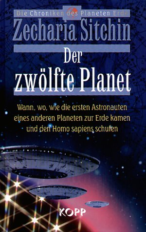  - Der zwölfte Planet. Wann, wo, wie die ersten Astronauten eines anderen Planeten zur Erde kamen und den Homo Sapiens schufen