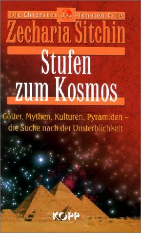 - Stufen zum Kosmos. Götter, Mythen, Kulturen, Pyramiden - die Suche nach der Unsterblichkeit