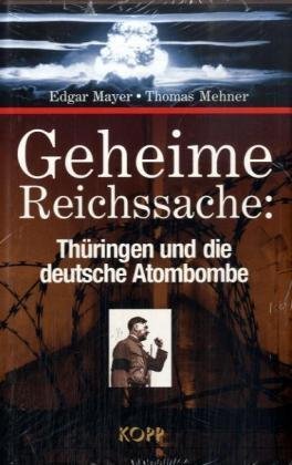  - Geheime Reichssache: Thüringen und die deutsche Atombombe