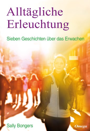  - Alltägliche Erleuchtung: Sieben Geschichten über das Erwachen