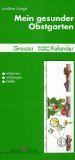  - Mein gesunder Ziergarten: Großer Krankheits- und Schädlingskalender