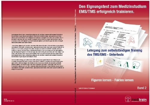 - Den Eignungstest zum MedizinstudiumTMS/EMS erfolgreich trainieren BD.2 - Figuren u. Fakten lernen: Lehrgang zum selbstständigen Training des TMS/EMS - Untertests 
