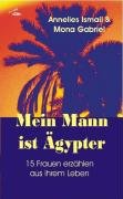 - Mein Mann ist Ägypter: 15 Frauen erzählen aus ihrem Leben