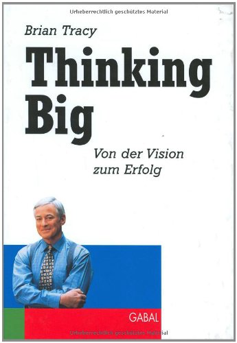 - Thinking Big: Von der Vision zum Erfolg