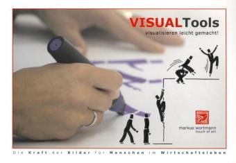 - Visual Tools - visualisieren leicht gemacht!: Die Kraft der Bilder für Menschen im Wirtschaftsleben