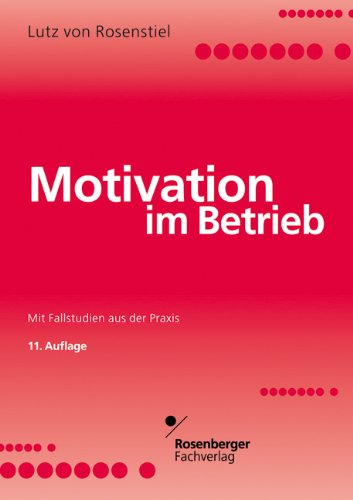  - Motivation im Betrieb: Mit Fallstudien aus der Praxis