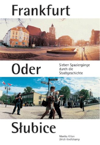 Kilian, Monika / Knefelkamp, Ulrich - Frankfurt Oder Slubice: Sieben Spaziergänge durch die Stadtgeschichte