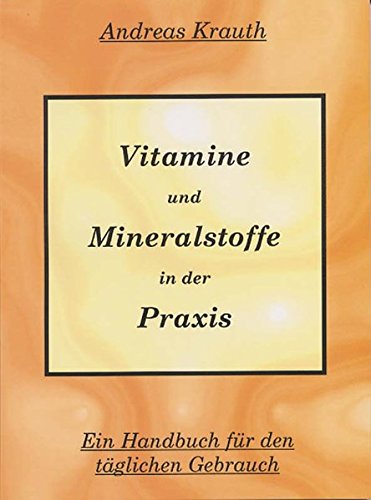  - Vitamine und Mineralstoffe in der Praxis. Ein Handbuch für den täglichen Gebrauch