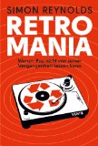  - Retromania: Pop Culture's Addiction to its Own Past