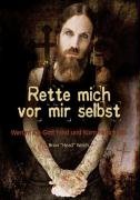 - Rette mich vor mir selbst: Warum ich Gott fand und Korn hinschmiß