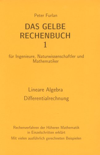 - Das gelbe Rechenbuch. Für Ingenieure, Naturwissenschaftler und Mathematiker. Rechenverfahren der Höheren Mathematik in Einzelschritten erklärt: Das ... Naturwissenschaftler und Mathematiker