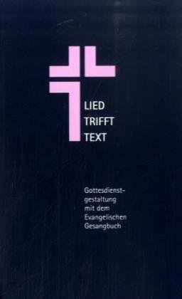  - Lied trifft Text. Gottesdienstgestaltung mit dem Evangelischen Gesangbuch