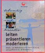  - Leiten, präsentieren, moderieren Arbeits- und Methodenbuch für Teamentwicklung und qualifizierte Aus- und Weiterbildung