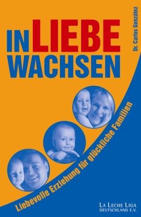- In Liebe wachsen: Liebevolle Erziehung für glückliche Familien