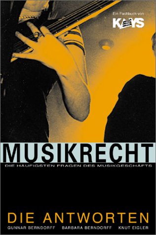 - Musikrecht. Die häufigsten Fragen des Musikgeschäfts - Die Antworten