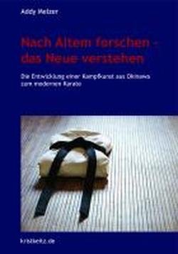 - Nach Altem forschen - das Neue verstehen: Die Entwicklung einer Kampfkunst aus Okinawa zum modernen Karate