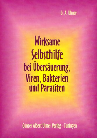 - Wirksame Selbsthilfe bei Übersäuerung, Viren, Bakterien und Parasiten