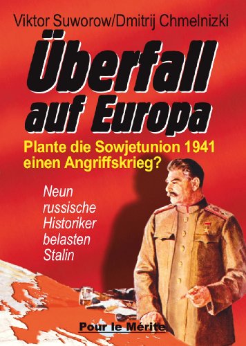 - Überfall auf Europa: Plante die Sowjetunion 1941 einen Angriffskrieg? Neun russische Historiker belasten Stalin
